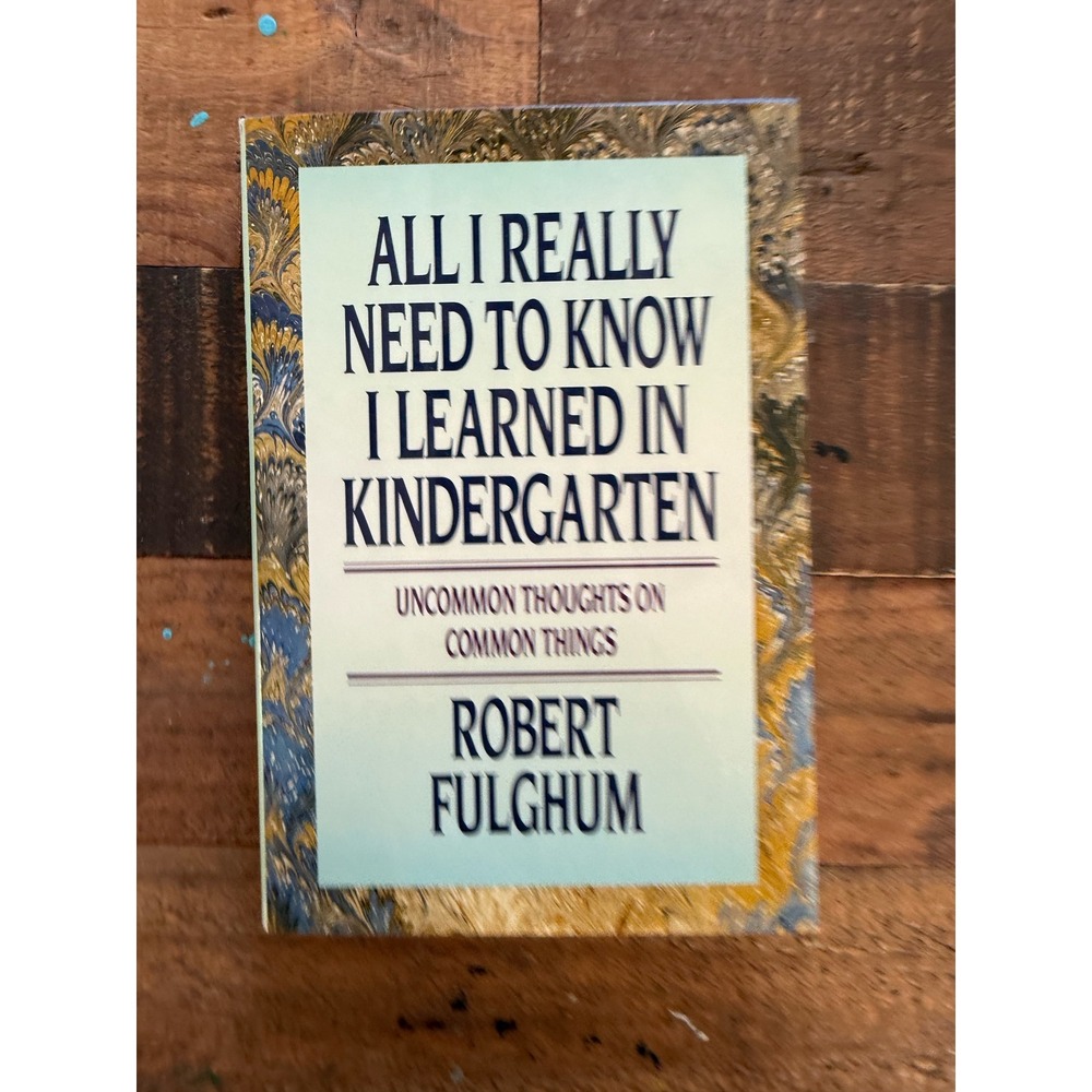 All I Really Need to Know I Learned in Kindergarten Robert Fulghum Hardcover